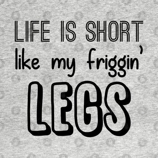 Life is Short like my Friggin' Legs! by giovanniiiii